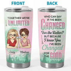 With You. Every Change Feels Like An Upgrade - Bestie Personalized Custom Tumbler - Gift For Best Friends. BFF. Sisters