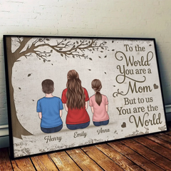 To The World You Are A Mom. But To Us You Are The World - Family Personalized Custom Horizontal Poster - Mother's Day. Gift For Mom