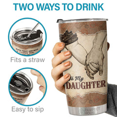 I'm Always With You To Support. Protect And Encourage You In Every Step Of Your Life - Tumbler - To My Daughter. Gift For Daughter. Daughter Gift From Dad. Birthday Gift For Daughter