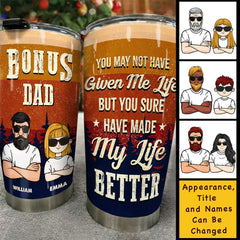 Bonus Dad You Sure Have Made My Life Better - Gift For Dad. Grandpa - Personalized Tumbler
