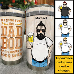 If I Gotta Rock The Dad Bod. Imma Make It Look Sexy - Gift For Dad - Personalized Tumbler