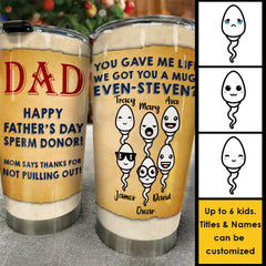 Thanks Dad For Not Pulling Out - Personalized Tumbler - Gift For Dad. Gift For Father's Day
