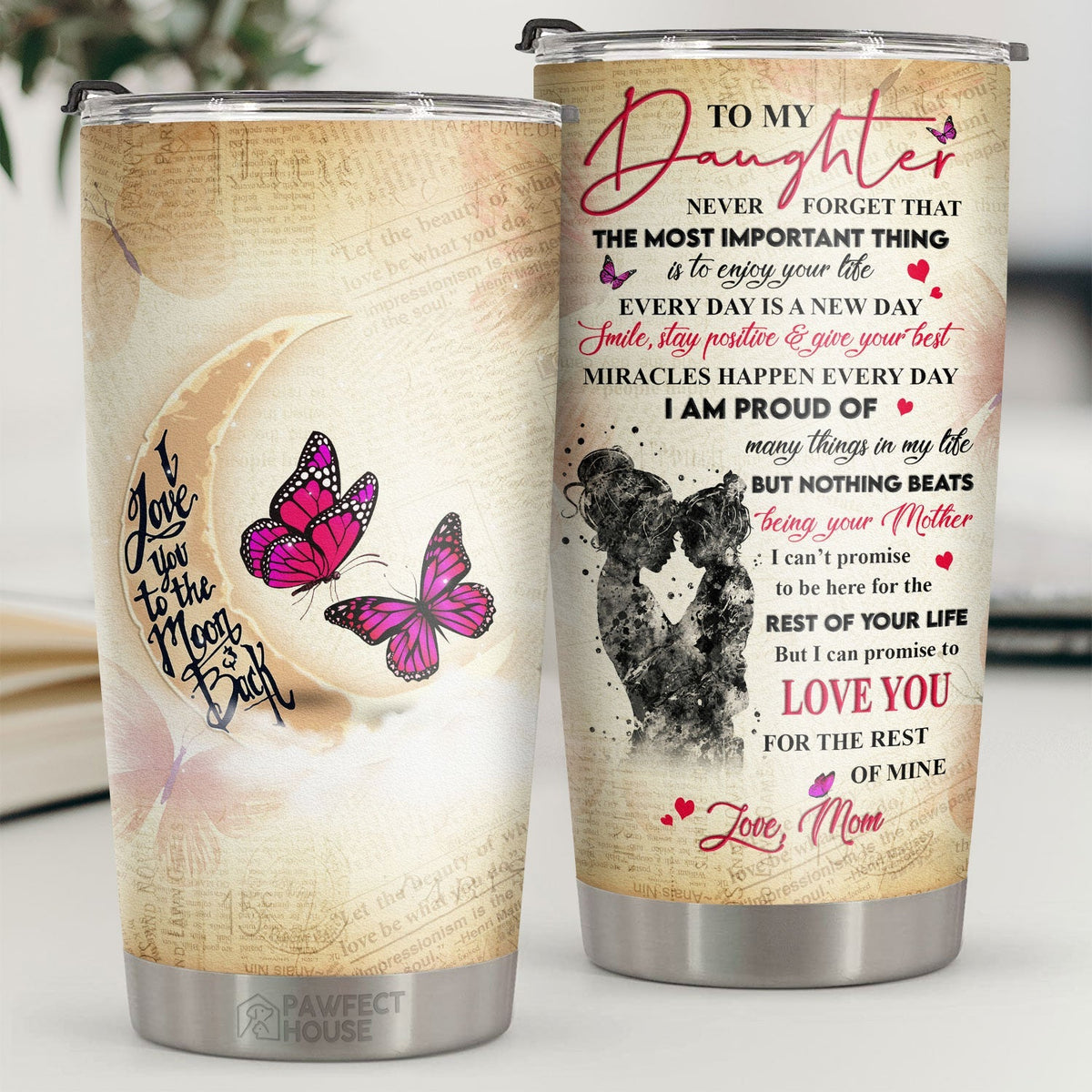 But I Can Promise To Love You For The Rest Of My Life - Tumbler - To My Daughter. Gift For Daughter. Daughter Gift From Mom. Birthday Gift For Daughter
