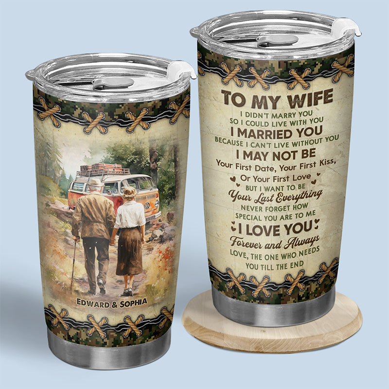 To My Wife I Can't Live Without You - Couple Personalized Custom Tumbler - Gift For Wife. Anniversary