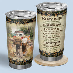 To My Wife I Can't Live Without You - Couple Personalized Custom Tumbler - Gift For Wife. Anniversary