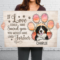 Custom Photo If Love Could Have Saved You You Would Have Lived Forever - Memorial Personalized Custom Horizontal Canvas - Sympathy Gift For Pet Owners. Pet Lovers