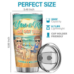You And Me. We Got This - Couple Personalized Custom Tumbler - Gift For Husband Wife. Anniversary