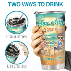 You And Me. We Got This - Couple Personalized Custom Tumbler - Gift For Husband Wife. Anniversary