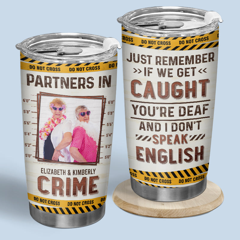 Custom Photo Partners In Crime Just Remember - Bestie Personalized Custom Tumbler - Gift For Best Friends. BFF. Sisters