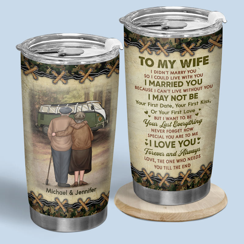 To My Wife I Can Not Live Without You - Couple Personalized Custom Tumbler - Gift For Wife. Anniversary