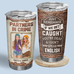 Custom Photo Partners In Crime If We Get Caught - Bestie Personalized Custom Tumbler - Gift For Best Friends. BFF. Sisters