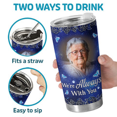 Custom Photo We're Always With You - Memorial Personalized Custom Tumbler - Sympathy Gift For Family Members